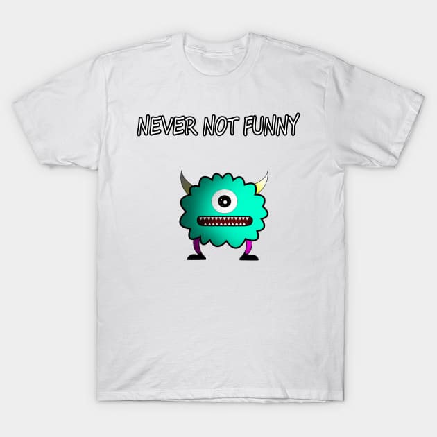 Never not funny T-Shirt by Neonartist